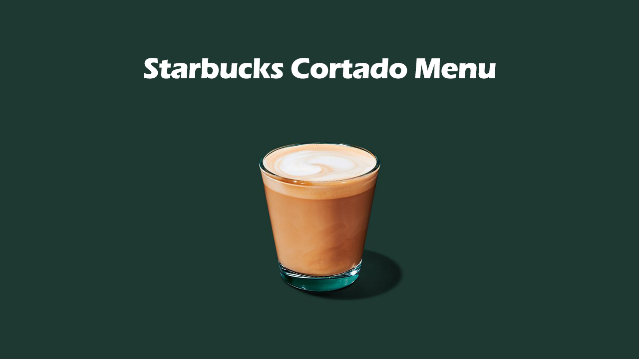 Starbucks Cortado Menu