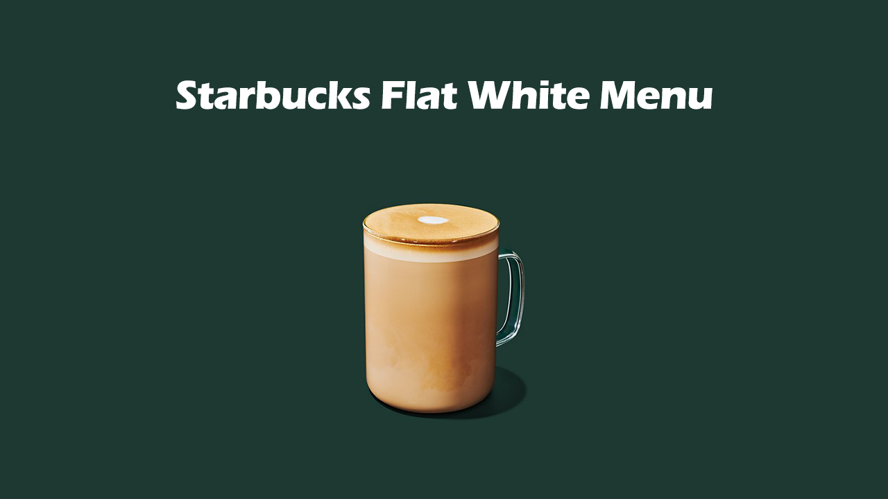 Starbucks Flat White Menu
