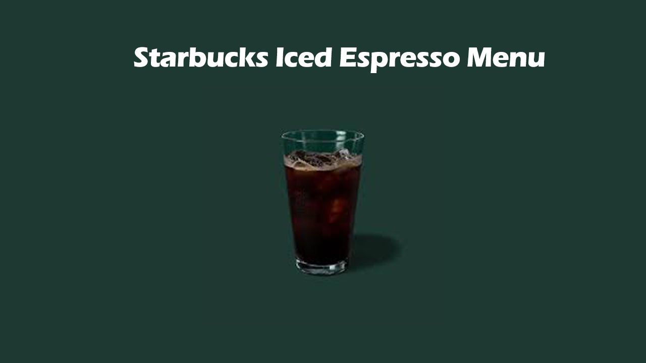 Starbucks Iced Espresso Menu